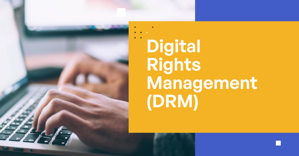 DRM là gì? Lợi ích của DRM đối với các lĩnh vực