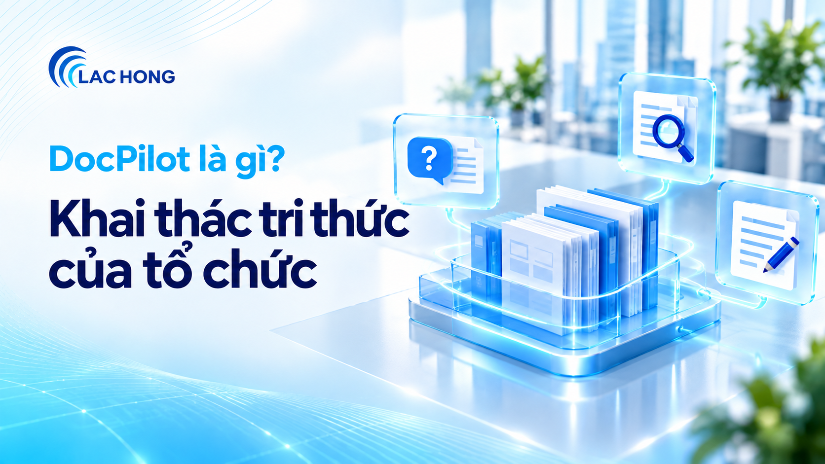 DocPilot là gì: minh họa kho tri thức kết nối hỏi đáp có trích nguồn và bản nháp báo cáo